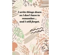 I write things down so I don’t have to remember... and I still forget.: Funny Gift Notebook Journal for Friends and Family
