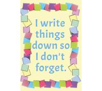 I Write Things Down So I Don't Forget: The ultimate 6x9 planner designed for clarity!