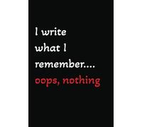 I write what I remember-oops, nothing: Funny 6x9 Lined Work Notebook | 110 Pages | Office Gag Gift for Adults, Secret Santa, White Elephant & Coworker Gift Idea