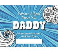 I Wrote A Book About You Daddy: Fill In the Blanks Prompt Book For Dad Written and Decorated With Love From Son/Daughter