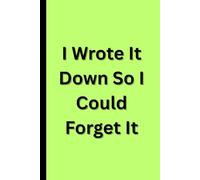 I Wrote It Down So I Could Forget It: A Blank Journal for the Friend Who Needs to Write Stuff Down-Badly, Because Forgetting Is Their Superpower : 6x9 lined 90 paged notebook