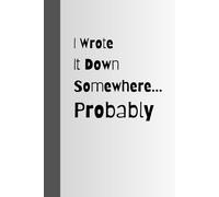 I Wrote It Down Somewhere... Probably: Funny gift notebook journal for friends and family