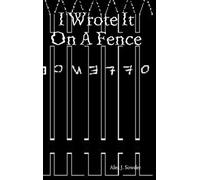 I Wrote It On A Fence