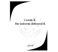 I Wrote It. The Universe Delivered It.: The Universe is Waiting to Write Your Check