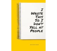 I Wrote This So I Don’t Yell at People: A Funny Stress Relief & Anger Management Journal for Adults