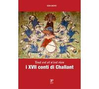 Libri Ezia Bovo - I XVII Conti Di Challant. Tout Est Et N'est Rien