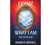I Y'amz What I Am: God, Popeye & Me