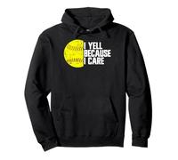 I Yell Because I Care, fan di softball divertente Felpa con Cappuccio