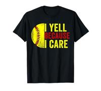 I Yell Because I Care Softball Papà Mamma Uomini Donne Maglietta