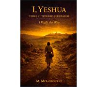 I, Yeshua | I Walk the Way: Tome 2 | Toward Jerusalem