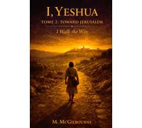 I, Yeshua | I Walk the Way: Tome 2 | Toward Jerusalem: 36