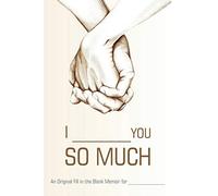 I ________ You So Much: An Original Fill-in-the-Blank Memoir for _________ - NUO