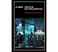 IA 2050 : TRAITÉ DE NON-PROLIFÉRATION: Triptyque de Bifurcation