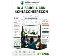 IA a scuola con 4chiacchierecon: Manuale operativo per la didattica con l’intelligenza artificiale e l’aggiornamento professionale dei docenti