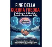 IA A SCUOLA - L'Intelligenza Artificiale tra Docenti e Generazione Alpha: Manuale di mediazione per sconfiggere il plagio e ritrovare il senso dell'apprendimento.