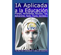IA Aplicada a la Educación: Prompts, Herramientas, Recursos, Aplicaciones, Hacks, Tips, Trucos, Secretos...