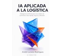 IA APLICADA A LA LOGÍSTICA: Inteligencia artificial para una cadena de suministro más rápida, segura y eficiente