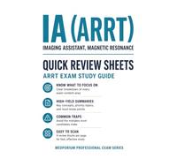 IA (ARRT) Quick Review Sheets: Imaging Assistant, Magnetic Resonance Study Guide