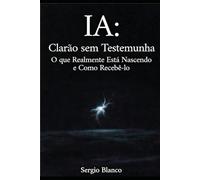 IA: Clarão sem Testemunha: O que Realmente Está Nascendo e Como Recebê-lo