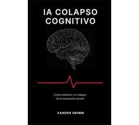 IA COLAPSO COGNITIVO: Crisis evolutiva y el colapso de la autonomía mental