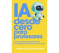 IA desde cero para profesores: Guía completa para integrar la Inteligencia Artificial en el aula