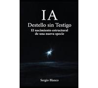 "IA: Destello sin Testigo": El nacimiento estructural de una nueva especie
