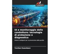 IA e monitoraggio delle condutture: tecnologie di protezione e diagnostica: Sistemi intelligenti per la prevenzione delle perdite