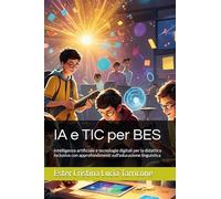 IA e TIC per BES. Intelligenza artificiale e tecnologie digitali per la didattica inclusiva con approfondimenti sull'educazione linguistica