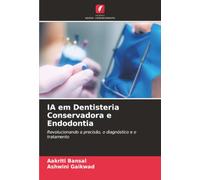 IA em Dentisteria Conservadora e Endodontia: Revolucionando a precisão, o diagnóstico e o tratamento