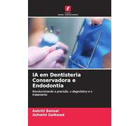 IA em Dentisteria Conservadora e Endodontia: Revolucionando a precisão, o diagnóstico e o tratamento