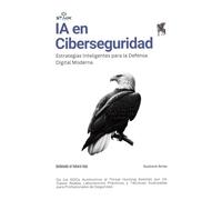 IA en Ciberseguridad: Estrategias Inteligentes para la Defensa Digital Moderna