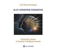 IA et atrophie cognitive: Comprendre, prévenir et réinventer l'intelligence humaine