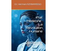 IA et Médecine : La Révolution Humaine: Comment l'intelligence artificielle transforme les soins sans remplacer l'humain d'ici 2030