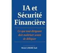 IA et Sécurité Financière: Ce que tout dirigeant doit maîtriser avant de déléguer