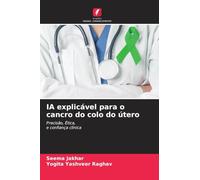 IA explicável para o cancro do colo do útero: Precisão, Ética,e confiança clínica