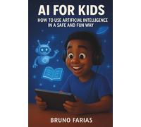 IA for Kids: How to Use Artificial Intelligence in a Safe and Fun Way