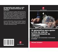 IA generativa para apoiar o ciclo de vida do desenvolvimento de software: Uma análise do valor acrescentado e recomendações de utilização