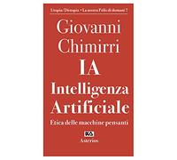 Ia. Intelligenza artificiale. Etica delle macchine pensanti