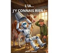 Ia j y connais rien: Le guide decomplexe pour tout