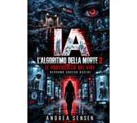 IA - L’algoritmo della morte 2: Il protocollo dei vivi