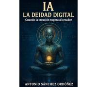 IA: LA DEIDAD DIGITAL: Cuando la creación supera al creador: 1