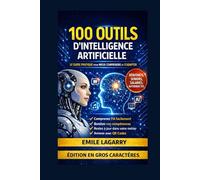 IA : le guide essentiel pour comprendre et utiliser les 100 outils qui transforment le travail: COMPRENDRE L’IA SIMPLEMENT ET L’UTILISER CONCRÈTEMENT AU QUOTIDIEN
