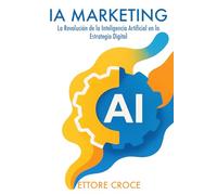 IA MARKETING: La Revolución de la Inteligencia Artificial en la Estrategia Digital