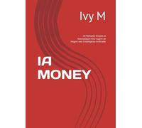 IA MONEY: 50 Méthodes Simples et Automatiques Pour Gagner de l’Argent avec l’Intelligence Artificielle