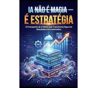 IA não é magia, é estratégia: O Framework de 4 níveis que transforma o hype em resultados