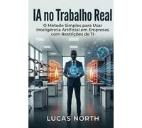 IA no Trabalho Real: O Método Simples para Usar Inteligência Artificial em Empresas com Restrições de TI