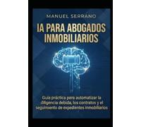 IA para Abogados Inmobiliarios: Cómo integrar la inteligencia artificial en tu despacho inmobiliario para automatizar tareas y optimizar la gestión de expedientes