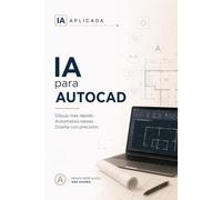 IA para AutoCAD: Automatiza tu dibujo sin saber programar: genera rutinas LISP, scripts y macros con inteligencia artificial