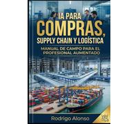 IA para Compras, Supply Chain y Logística: Guía práctica de prompts, flujos de trabajo, TCO, contratos y negociación