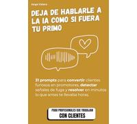 IA para Customer Experience: Deja de hablarle a la IA como si fuera tu primo: 31 Prompts para convertir clientes furiosos, reducir el churn y automatizar el soporte.